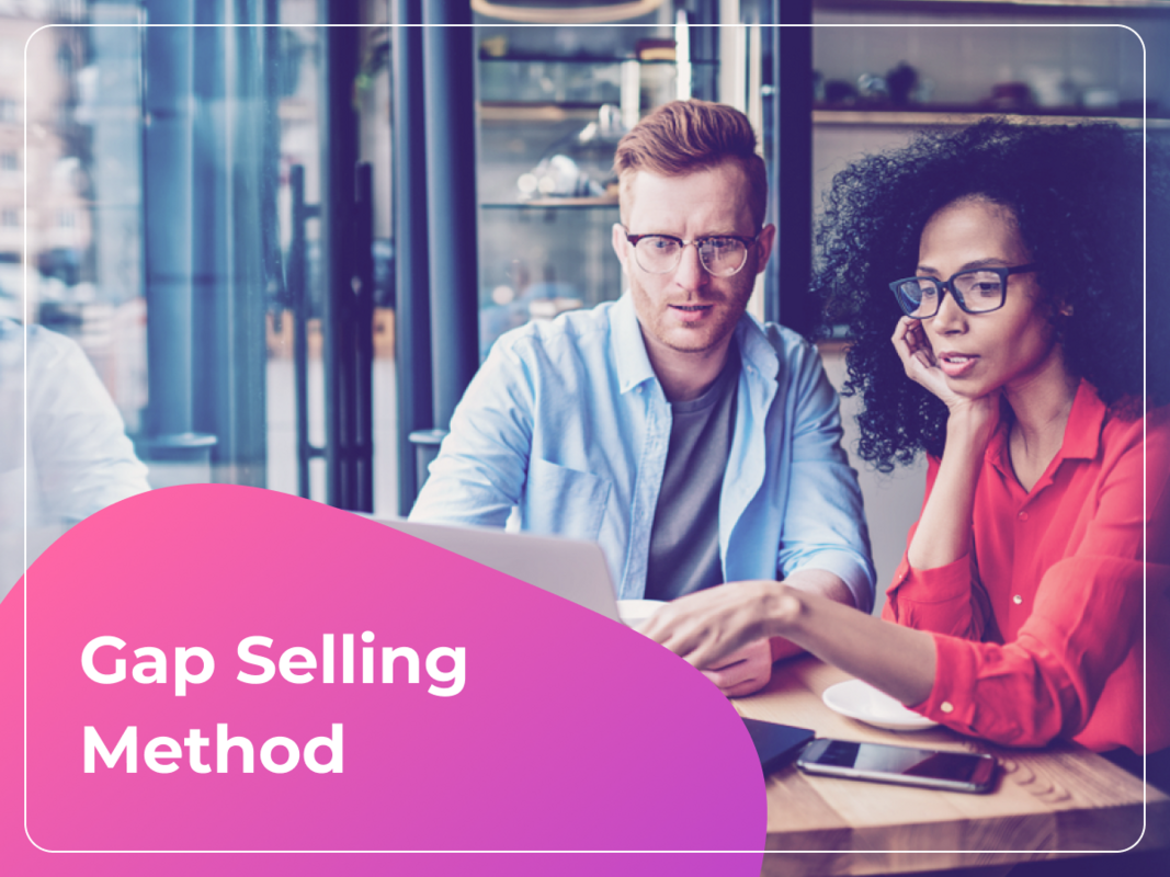Gap Selling Methodology in SaaS Sales Explained