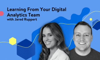 Learning from your digital analytics team with Jared Ruppert