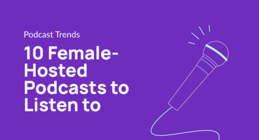 10 Female-Hosted Podcasts to Listen to