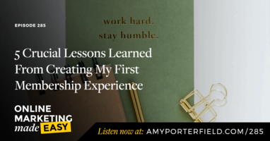 #285: 5 Crucial Lessons Learned From Creating My First Membership Experience 