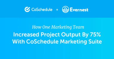 Evernest Increased Project Output By 75% With CoSchedule Marketing Suite