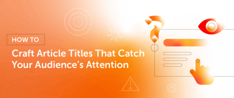 How to Craft Article Titles That Catch Your Audience's Attention