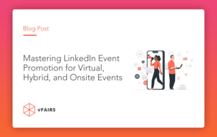 Mastering LinkedIn Event Promotion for Virtual, Hybrid, and Onsite Events