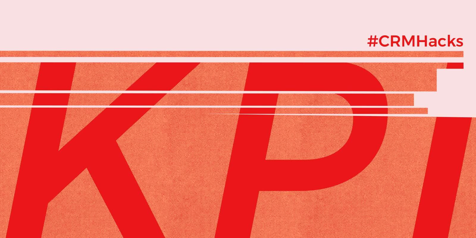 CRM Hack: Measuring the Right Marketing Campaign KPIs