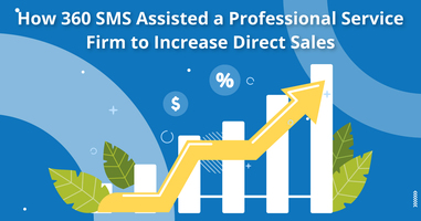 How 360 SMS Assisted a Professional Service Firm to Increase Direct Sales