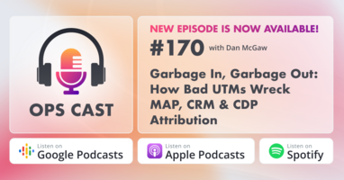 Garbage In, Garbage Out: How Bad UTMs Wreck MAP, CRM & CDP Attribution with Dan McGaw - Marketing Operations