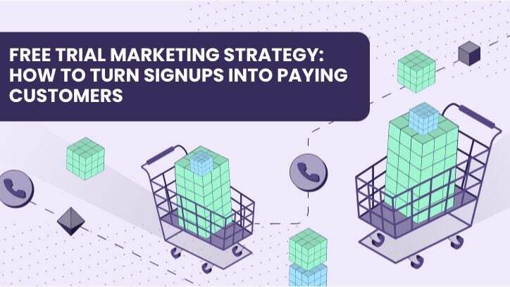Free Trial Marketing Strategy: How to Turn Signups into Paying Customers