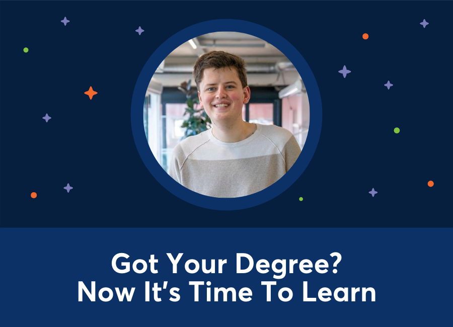 Got Your Degree? Now It's Time To Learn (Jelle Postma)