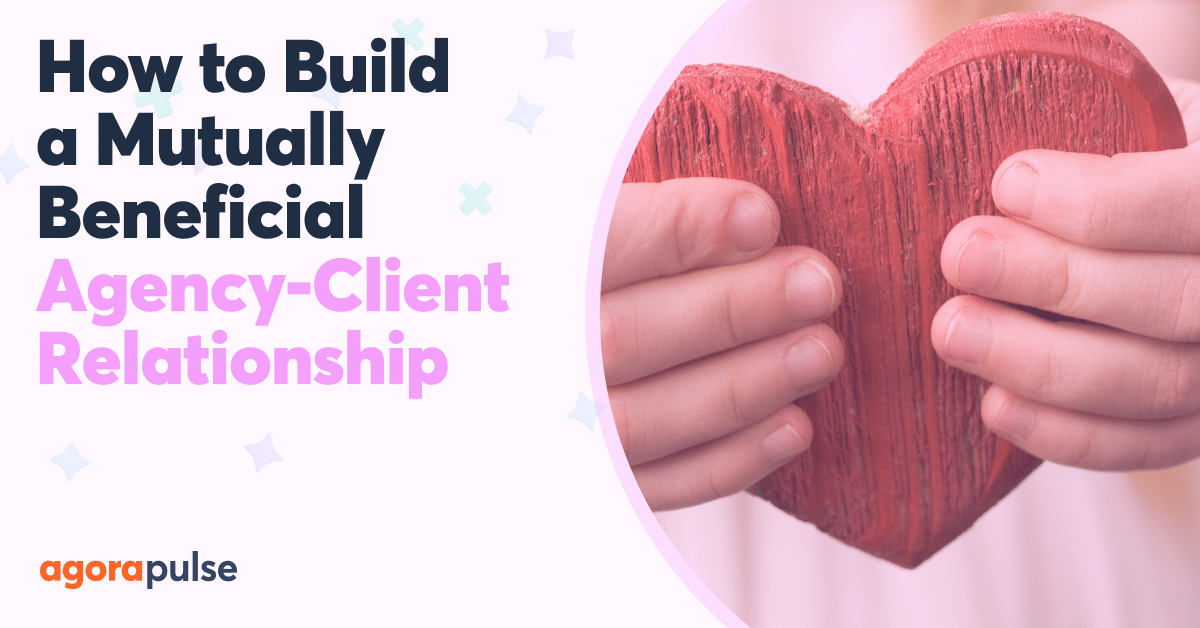 How to Build an Agency Client Relationship That Makes Everyone Happy