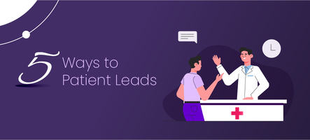 5 Simple Strategies to Get Quality Patient Leads