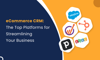 eCommerce CRM: The Top Platforms for Streamlining Your Business