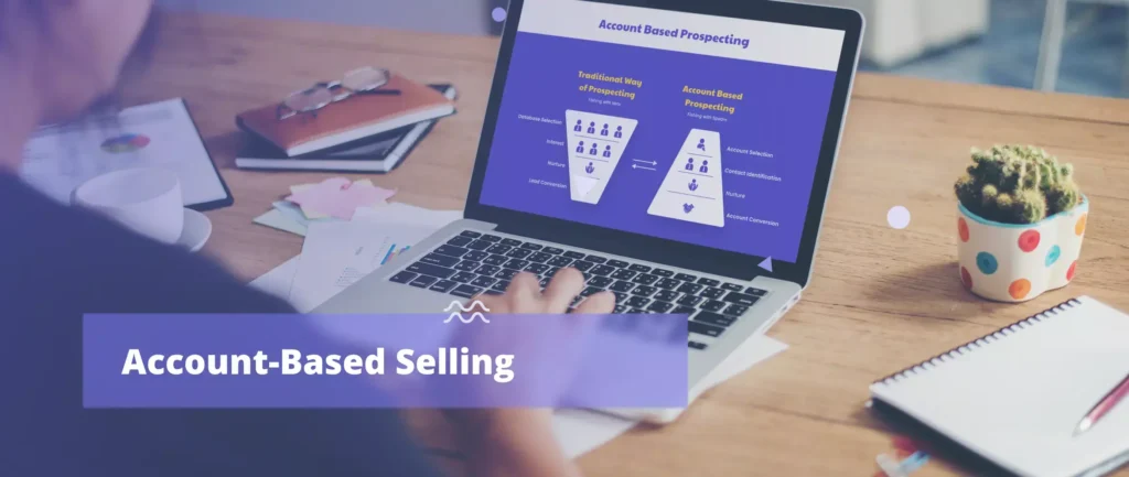 Account-Based Selling - What is it & How to execute it?