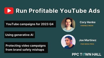 How to run profitable YouTube campaigns in Q4 2023 | PPC Town Hall 77