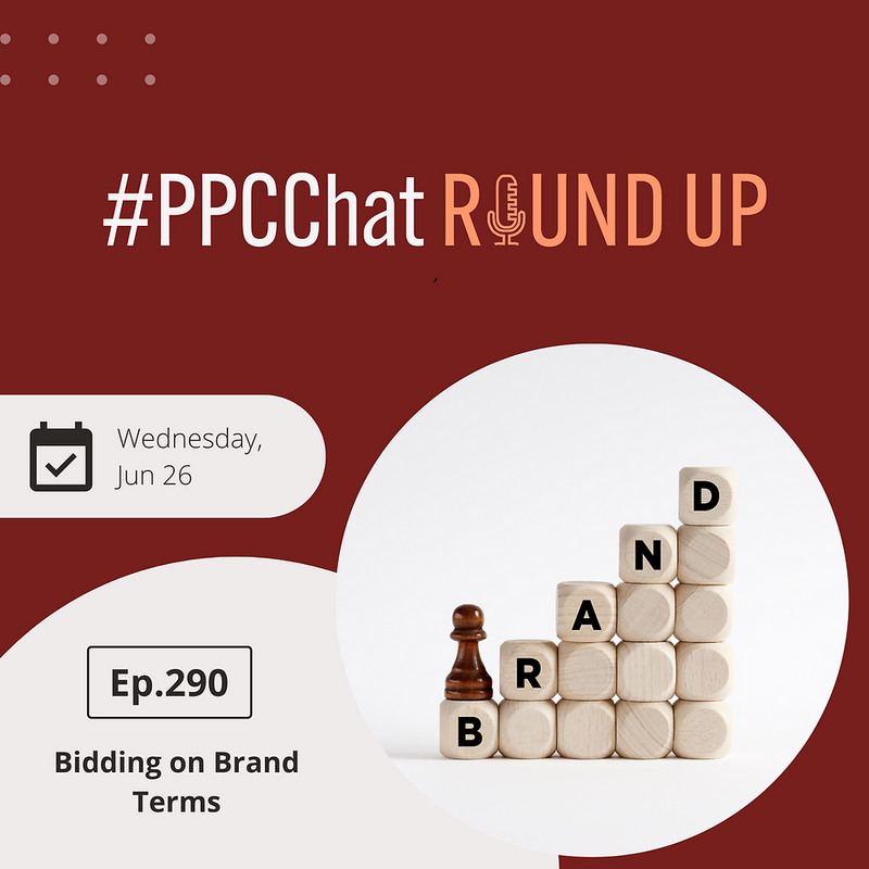Bidding on Brand Terms | PPCChat Roundup EP290