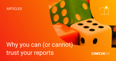 Why you can (or cannot) trust your reports | OWOX BI
