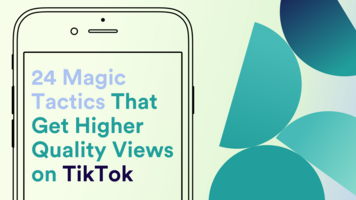 24 Magic Tactics That Get Higher Quality Views on TikTok