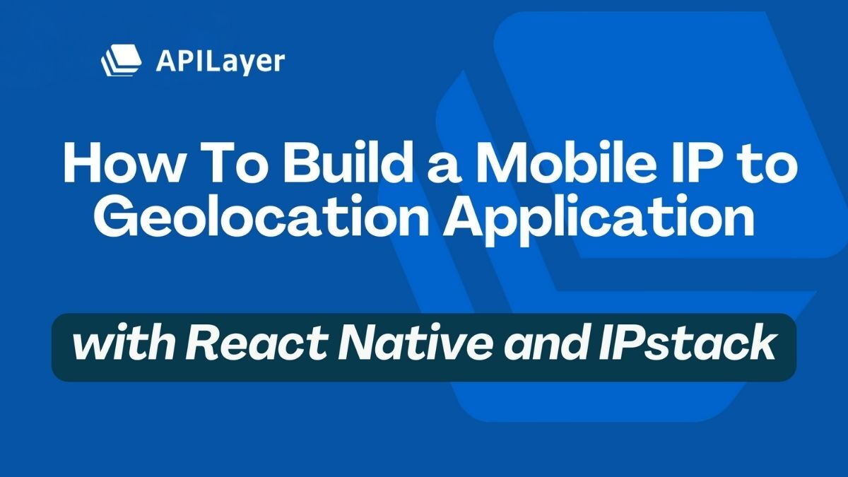 Build a Mobile Geolocation App with React Native and IPstack