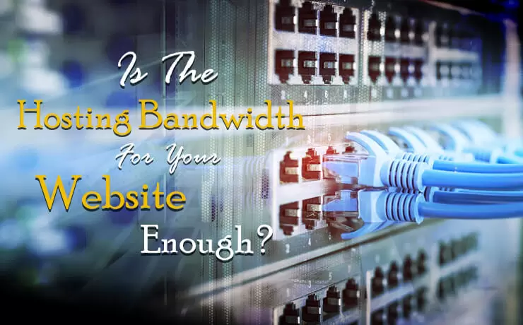 Is The Hosting Bandwidth For Your Website Enough?