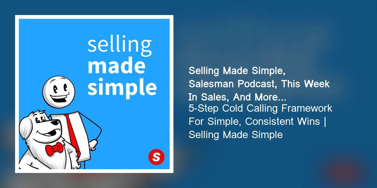 5-Step Cold Calling Framework For Simple, Consistent Wins | Selling Made Simple