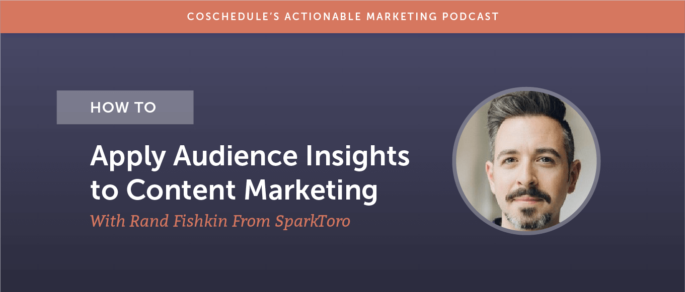How to Apply Audience Insights to Content Marketing With Rand Fishkin From SparkToro [AMP 178]