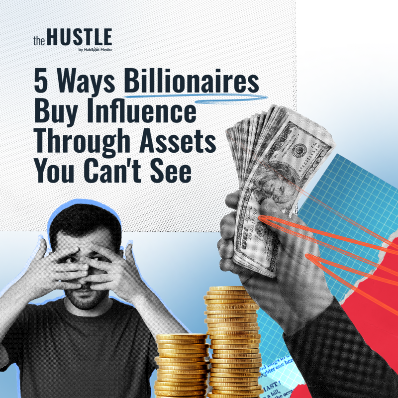 5 Ways Billionaires Buy Influence Through Assets You Can't See
