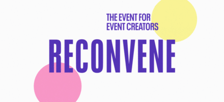 Introducing RECONVENE: The Event for Event Creators