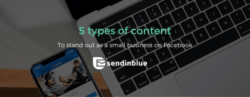 5 Types of Content that will help your Small Business Stand out on Facebook