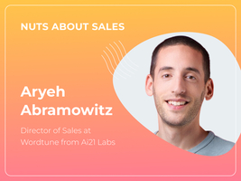 Nuts About Sales - Aryeh Abramowitz, Director of Sales at Wordtune from Ai21 Labs