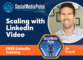 Scaling with LinkedIn Video (Ed Troxell)