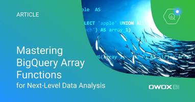 Understanding BigQuery Array Functions