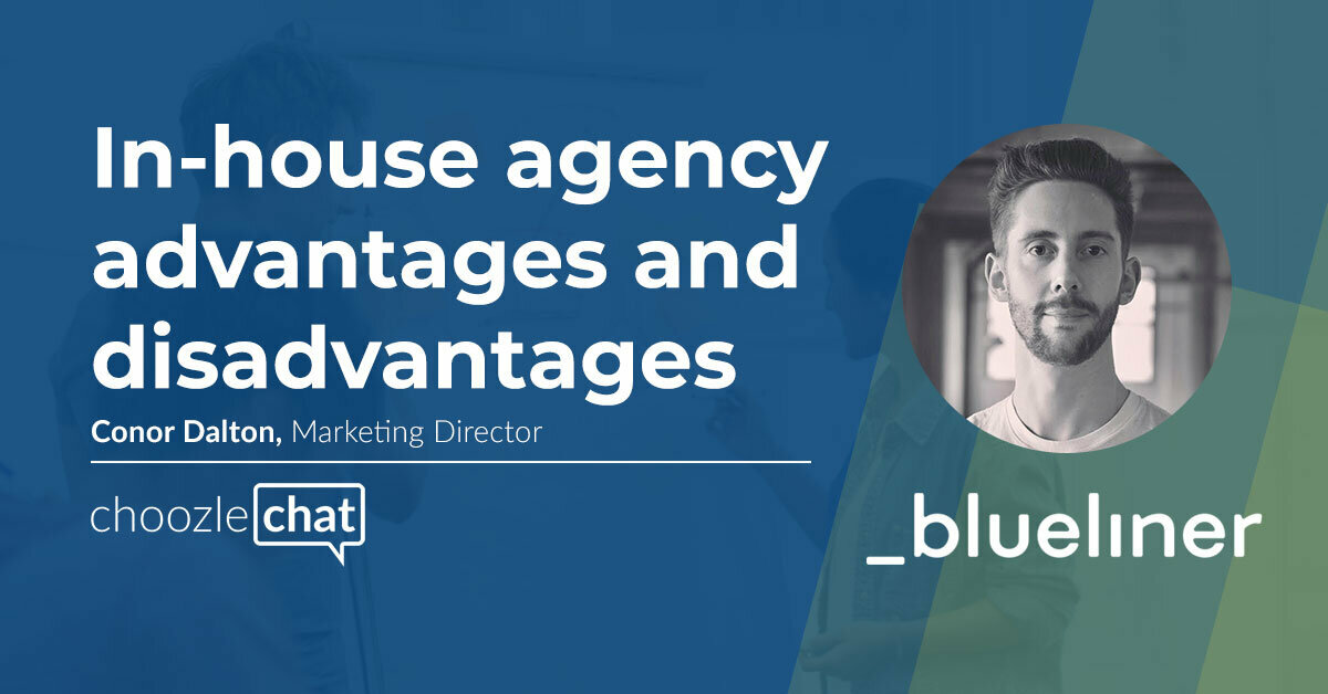 choozlechat: in-house agency advantages and disadvantages with Conor Dalton, Blueliner