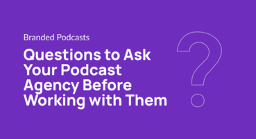 Questions to Ask Your Podcast Agency Before Working with Them