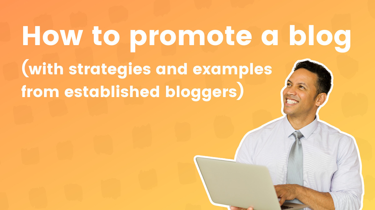 How to Promote a Blog (with strategies & examples from established bloggers)