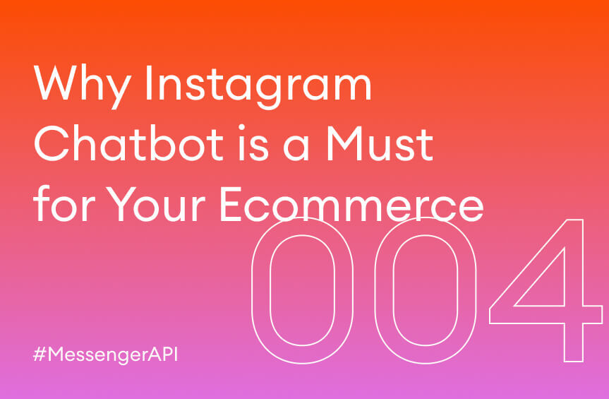 Why Instagram Chatbot is a Must for Your Ecommerce