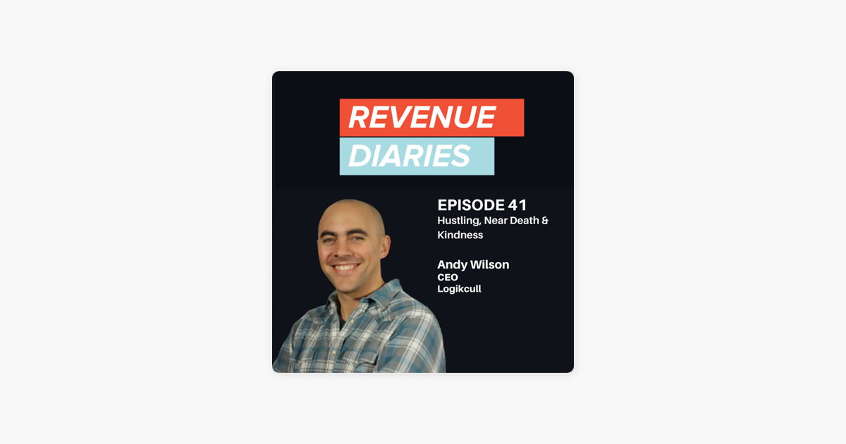 ‎Revenue Diaries: Episode 41 : Andy Wilson : Hustling, Near Death & Kindness on Apple Podcasts