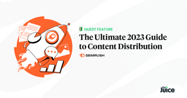 Guest Feature: The Ultimate 2023 Guide to Content Distribution (+ Examples)