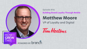 VP, Digital & Loyalty @ Tim Hortons: Matthew Moore – Building Brand Loyalty Through Mobile