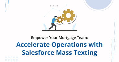 Empower Your Mortgage Team: Accelerate Operations with Salesforce Texting