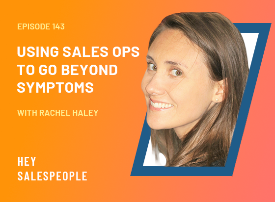 Using Sales Ops to Go Beyond Symptoms with Rachel Haley