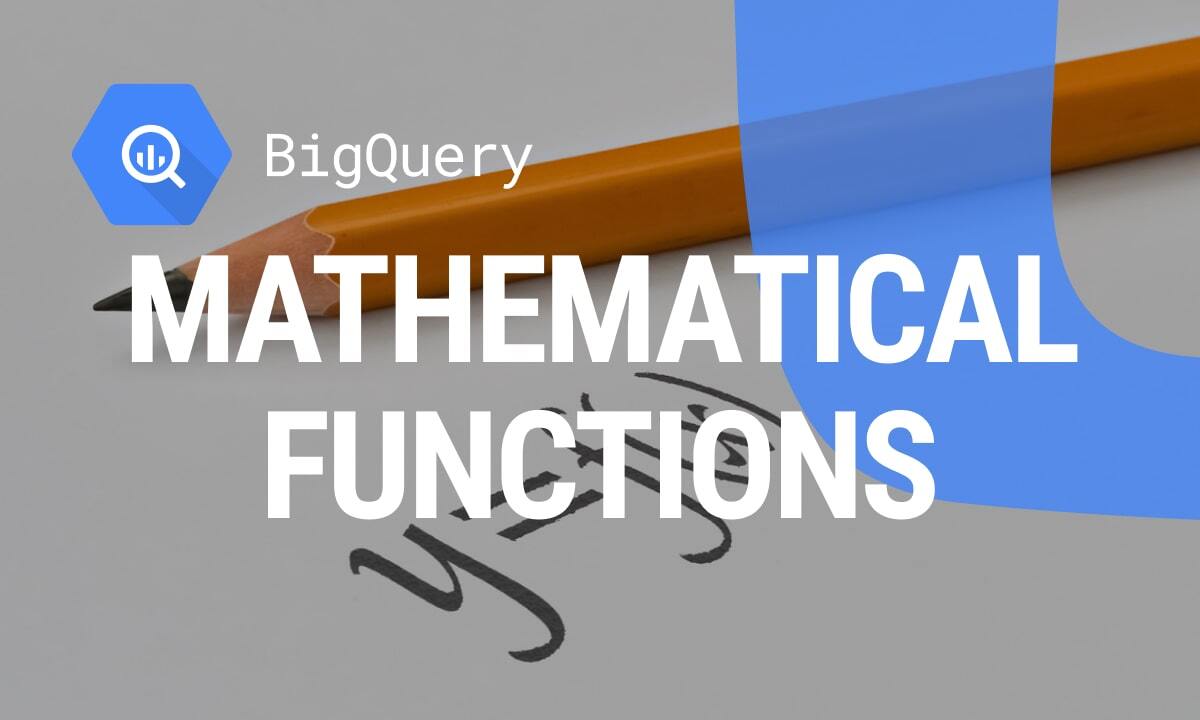 How to Work with BigQuery Mathematical Functions