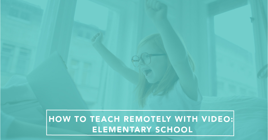 How To Teach Remotely With Video: Elementary School
