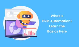 What Is CRM Automation? Learn the Basics Here (Guide Blog)