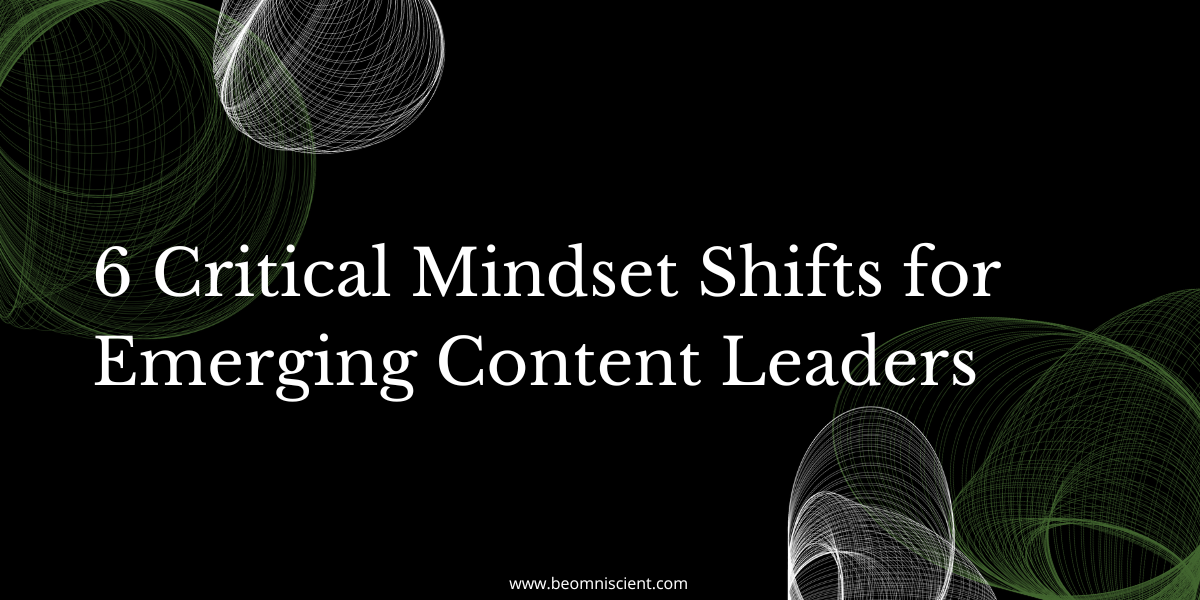 New Content Marketing Leader? Here Are 6 Mindset Shifts You Need to Make