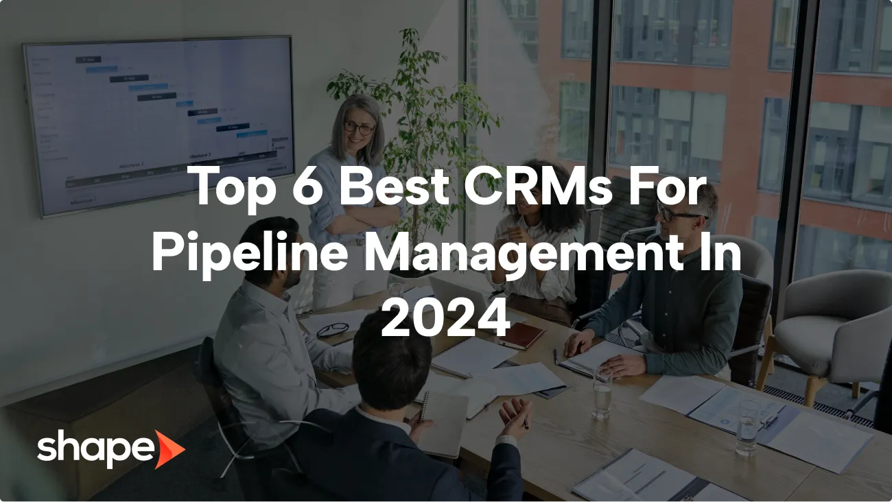 Top 6 Best CRMs For Pipeline Management In 2024