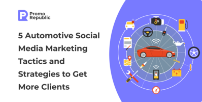 5 Automotive Social Media Marketing Tactics and Strategies to Get More Clients - PromoRepublic