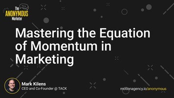 Mark Kilens: Mastering the Equation of Momentum in Marketing