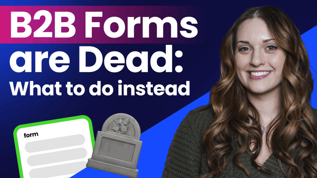 B2B Forms Are Dead: What to Do Instead
