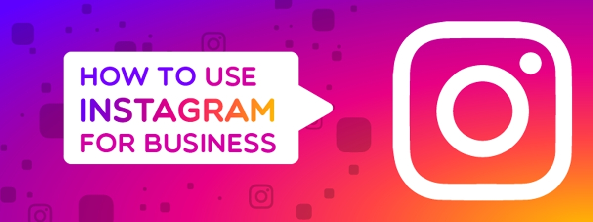 How To Use Instagram For Business? The Ultimate Guide!