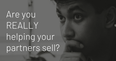 Are you REALLY helping your partners sell?