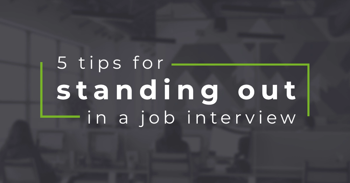 How to stand out in a job interview: 5 tips